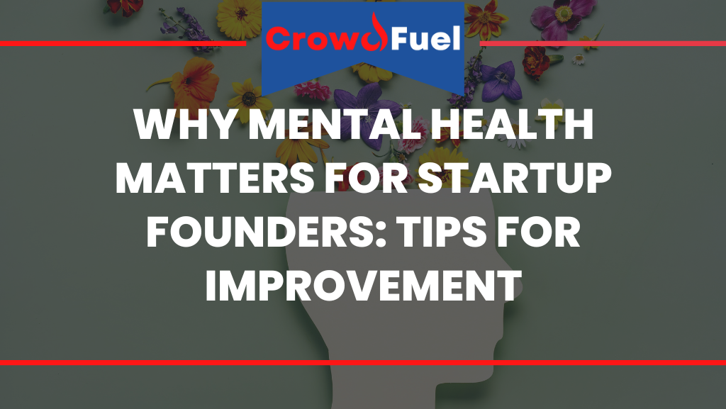 Why Mental Health Matters for Startup Founders: Tips for Improvement